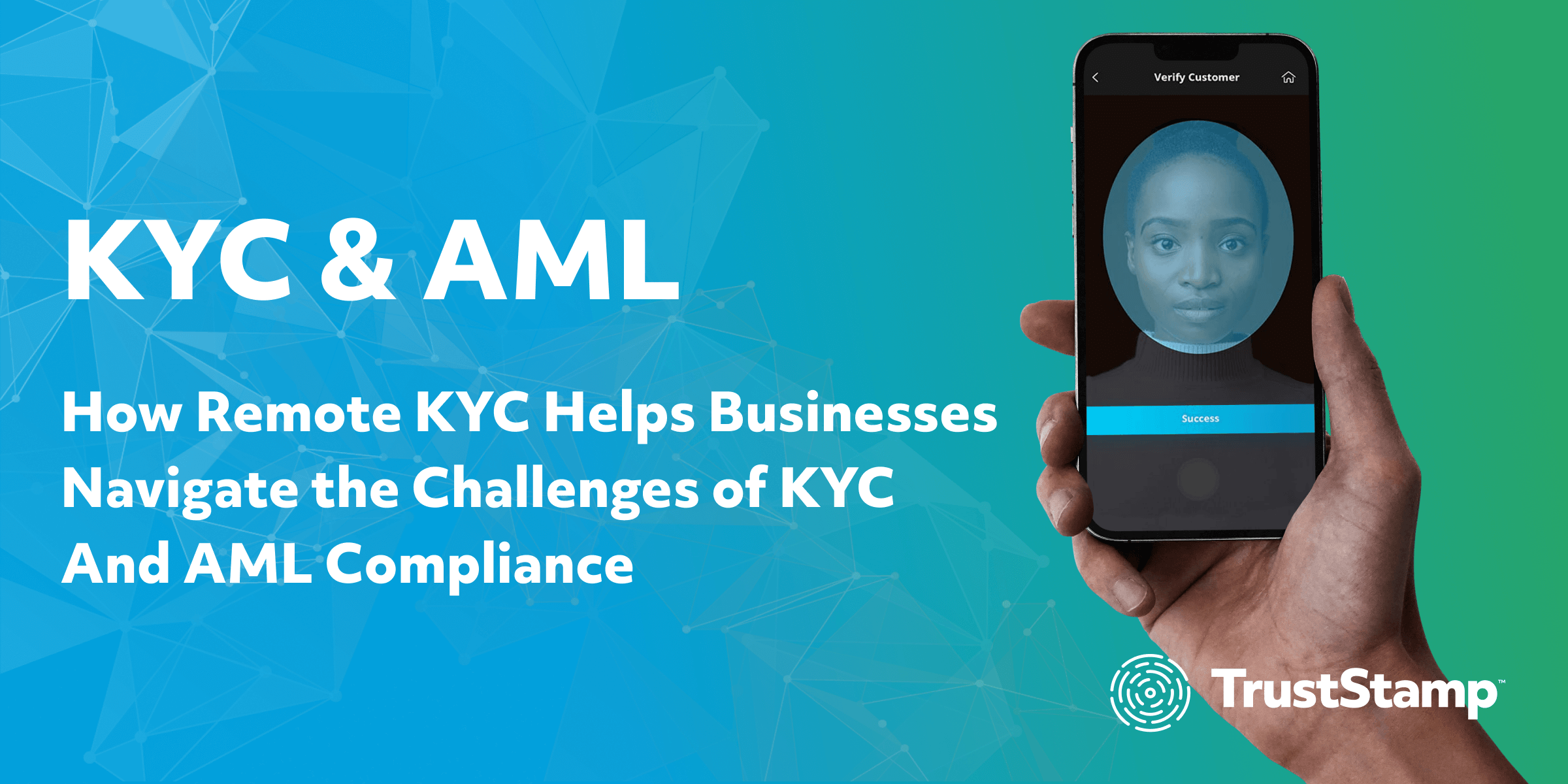 KYC and AML: Enhancing Compliance, Security & CX with Remote KYC